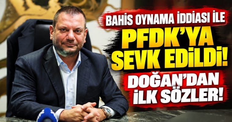 Ertuğrul Doğan, bahis oynadığı iddiasıyla PFDK’ya sevk edildi