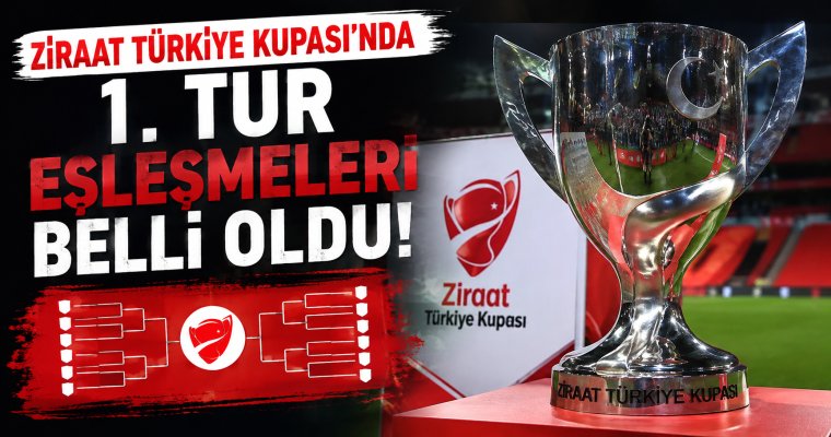 Ziraat Türkiye Kupası’nda 1. tur eşleşmeleri belli oldu!