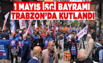 1 Mayıs İşçi Bayramı Trabzon’da kutlandı