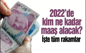 2022'de kim ne kadar maaş alacak?