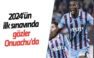 2024’ün ilk sınavında gözler Onuachu’da