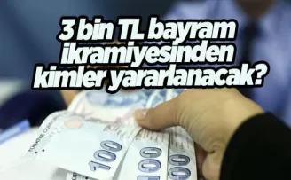 3 bin TL bayram ikramiyesinden kimler yararlanacak?