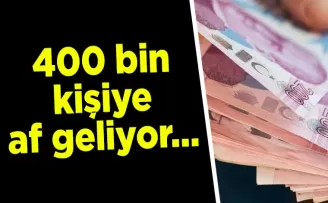 400 bin kişiye af geliyor…