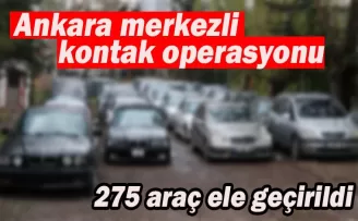 45 ilde operasyon! 275 araç ele geçirildi