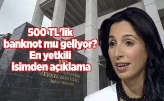 500 TL’lik banknot mu geliyor? En yetkili isimden açıklama