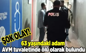 63 yaşındaki adam AVM tuvaletinde ölü olarak bulundu