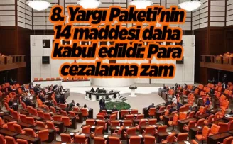 8. Yargı Paketi’nin 14 maddesi daha kabul edildi: Para cezalarına zam geliyor