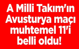 A Milli Takım’ın Avusturya maçı muhtemel 11’i belli oldu! 3 değişiklik...