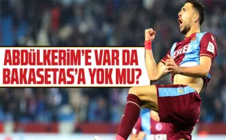 Abdülkerim’e var Bakasetas’a yok mu?