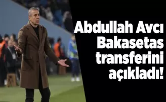 Abdullah Avcı Bakasetas transferini açıkladı!