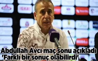 Abdullah Avcı maç sonu açıkladı ’Farklı bir sonuç olabilirdi’