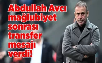 Abdullah Avcı mağlubiyet sonrası transfer mesajı verdi!