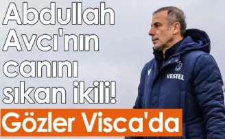 Abdullah Avcı'nın canını sıkan ikili! Gözler Visca'da
