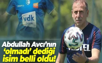 Abdullah Avcı'nın 'olmadı' dediği isim belli oldu!