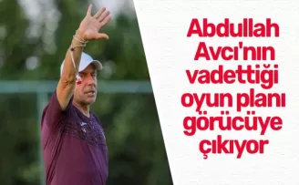 Abdullah Avcı’nın vadettiği oyun planı görücüye çıkıyor