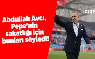 Abdullah Avcı, Pepe’nin sakatlığı için bunları söyledi!