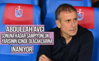 Abdullah Avcı, sonuna kadar şampiyonluk yarışının içinde olacaklarına inanıyor: