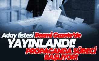 Aday listesi resmi gazetede yayınlandı! Seçimde propaganda süreci başlıyor!