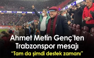 Ahmet Metin Genç'ten Trabzonspor mesajı: “Tam da şimdi destek zamanı“