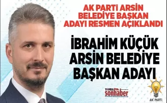 AK PARTİ’DE ARSİN’İN ADAYI İBRAHİM KÜÇÜK
