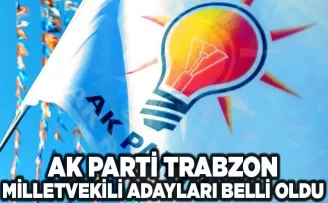 AK Parti’nin Trabzon milletvekili aday listesi belli oldu