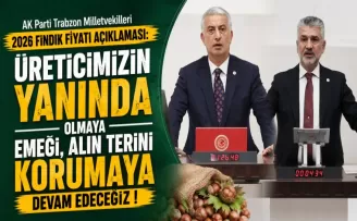 AK Parti Trabzon Milletvekilleri 2026 Fındık Fiyatı Açıklaması