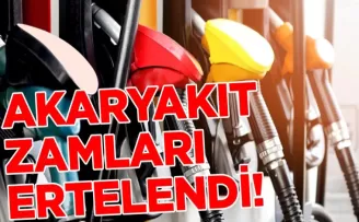 Akaryakıt zamları ertelendi