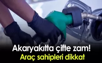 Akaryakıtta çifte zam! Araç sahipleri dikkat