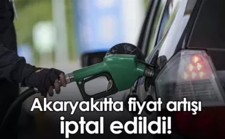 Akaryakıtta fiyat artışı iptal edildi!