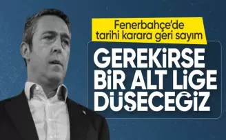 Ali Koç: Gerekiyorsa da bir alt lige düşeceğiz