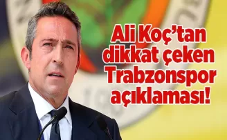 Ali Koç’tan dikkat çeken Trabzonspor açıklaması!