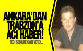 Ankara'dan Trabzona acı haber!