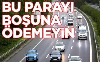 Arabası olanlara duyuruldu: Bu parayı boşuna ödemeyin