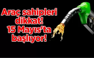 Araç sahipleri dikkat! 15 Mayıs’ta başlıyor