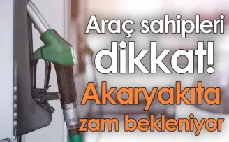 Araç sahipleri dikkat! Akaryakıta zam bekleniyor