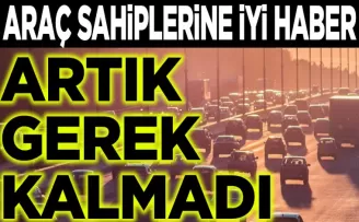 Araç sahiplerine iyi haber: Artık gitmelerine gerek kalmadı