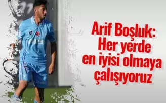 Arif Boşluk: Her yerde en iyisi olmaya çalışıyoruz