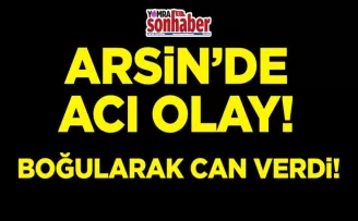 Arsin’de acı olay! Boğularak can verdi