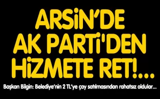 ARSİN’DE AK PARTİ’DEN HİZMETE RET!...