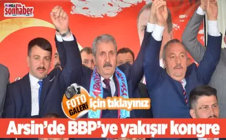 Arsin’de BBP’ye yakışır kongre
