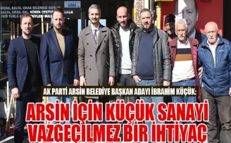 ARSİN İÇİN KÜÇÜK SANAYİ  VAZGEÇİLMEZ BİR İHTİYAÇ 