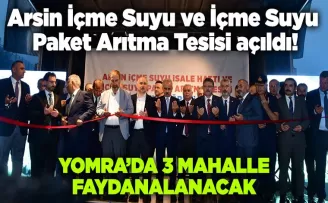 Arsin İçme Suyu ve İçme Suyu Paket Arıtma Tesisi açıldı!