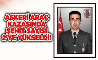 Askeri araç kazasında şehit sayısı 2’ye yükseldi!
