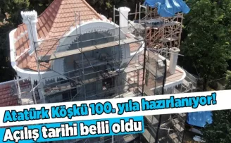 Atatürk Köşkü 100. yıla hazırlanıyor! Açılış tarihi belli oldu