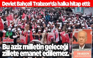 Bahçeli: Bu aziz milletin geleceği zillete emanet edilemez.