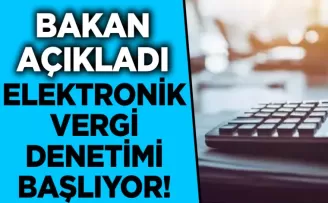Bakan açıkladı! Elektronik vergi denetimi başlıyor