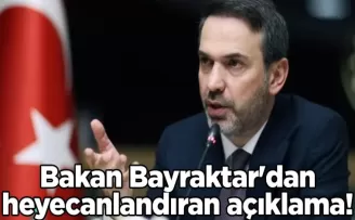Bakan Bayraktar’dan heyecanlandıran açıklama!