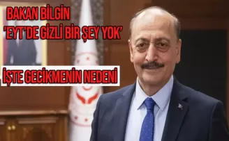 Bakan Bilgin: EYT'de gizli bir şey yok, gecikme teknik nedenlerden