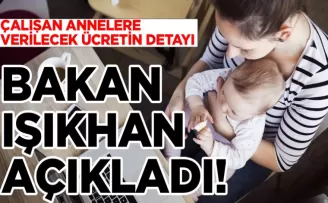 Bakan Işıkhan açıkladı! Çalışan annelere verilecek ücretin detayları...