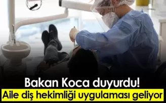 Bakan Koca duyurdu! Aile diş hekimliği uygulaması geliyor